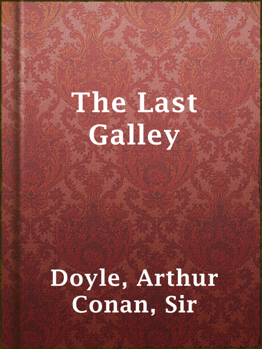 Title details for The Last Galley by Sir Arthur Conan Doyle - Available